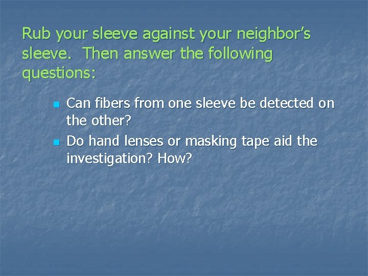 Rub your sleeve against your neighbor’s sleeve. Then answer the following questions: n n