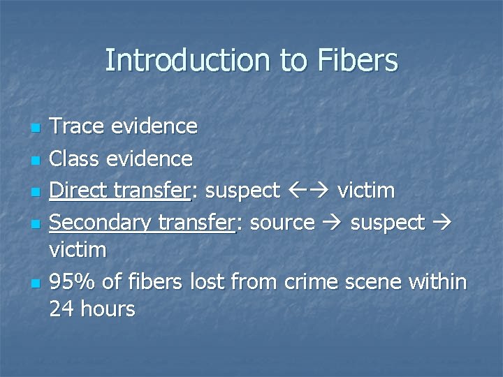 Introduction to Fibers n n n Trace evidence Class evidence Direct transfer: suspect victim