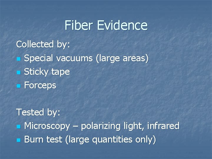 Fiber Evidence Collected by: n Special vacuums (large areas) n Sticky tape n Forceps