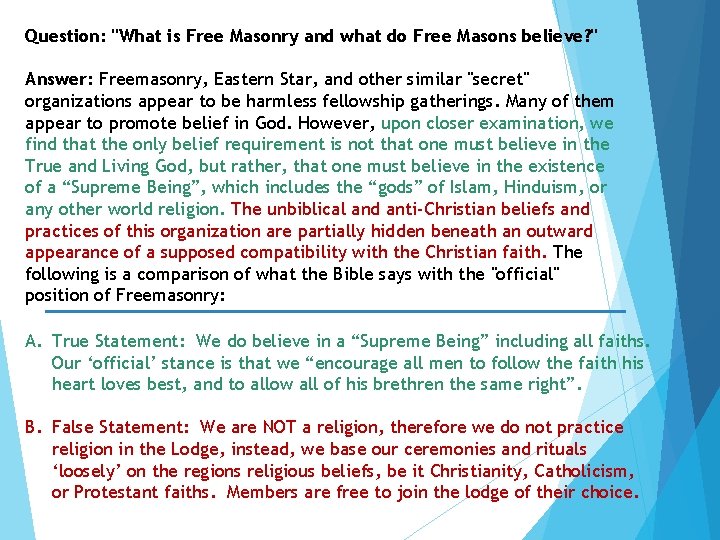 Question: "What is Free Masonry and what do Free Masons believe? " Answer: Freemasonry,