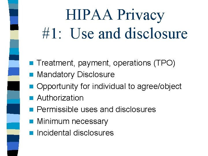 HIPAA Privacy #1: Use and disclosure n n n n Treatment, payment, operations (TPO)