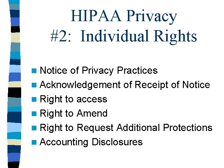 HIPAA Privacy #2: Individual Rights n Notice of Privacy Practices n Acknowledgement of Receipt