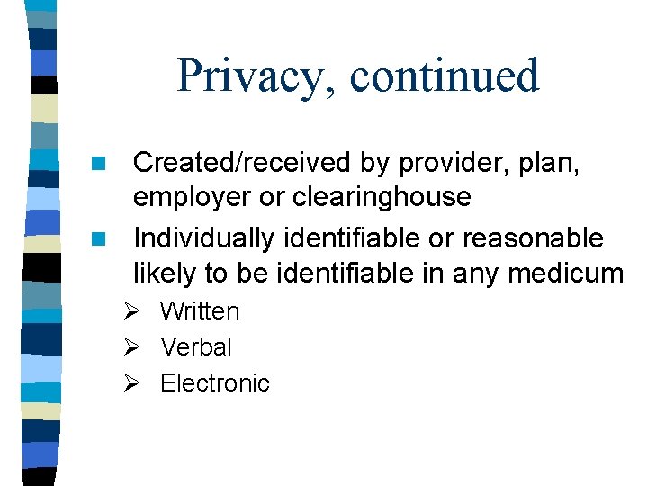 Privacy, continued Created/received by provider, plan, employer or clearinghouse n Individually identifiable or reasonable