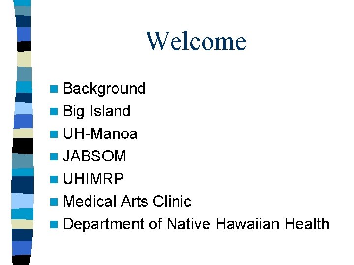 Welcome n Background n Big Island n UH-Manoa n JABSOM n UHIMRP n Medical