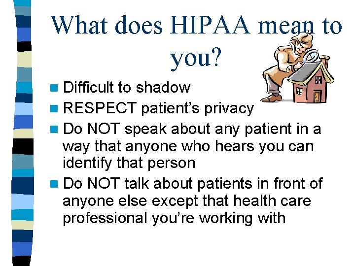 What does HIPAA mean to you? n Difficult to shadow n RESPECT patient’s privacy