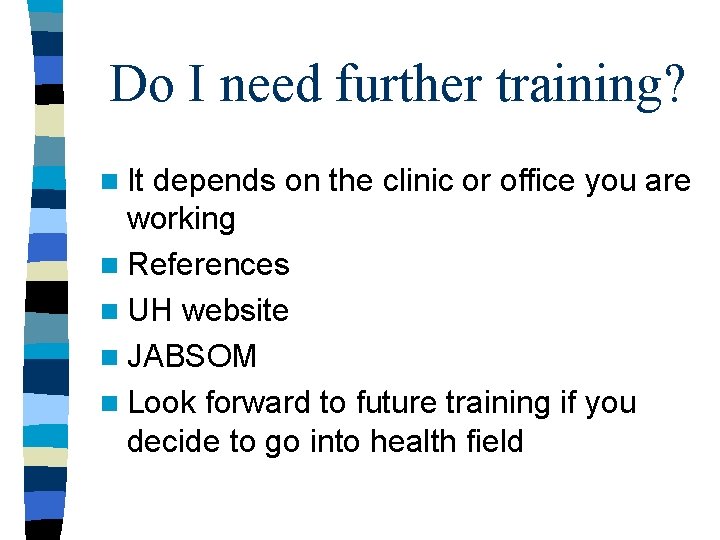Do I need further training? n It depends on the clinic or office you