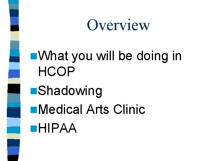 Overview n. What you will be doing in HCOP n. Shadowing n. Medical Arts
