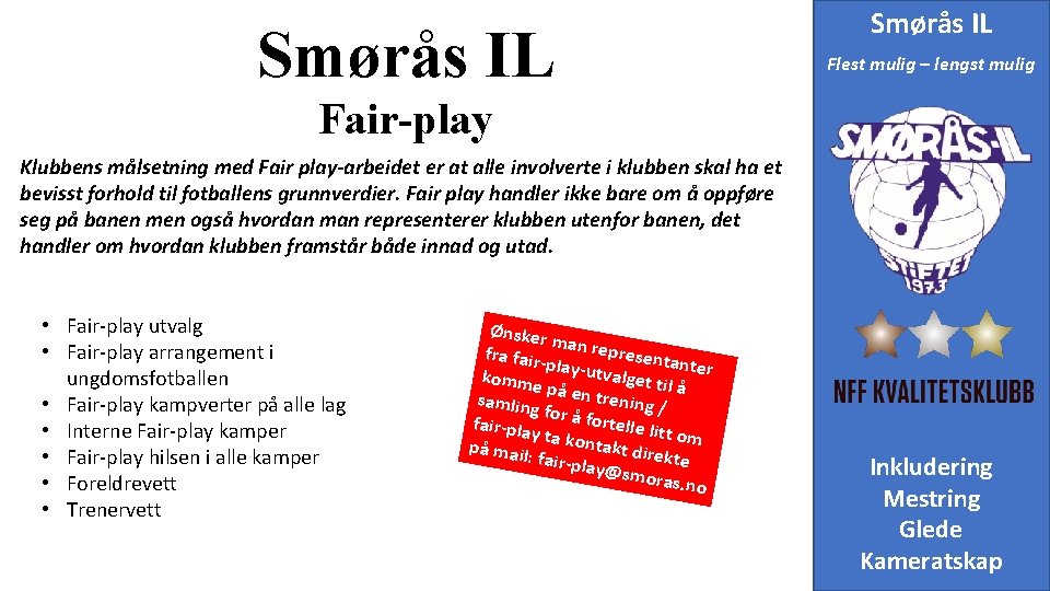 Smørås IL Flest mulig – lengst mulig Fair-play Klubbens målsetning med Fair play-arbeidet er