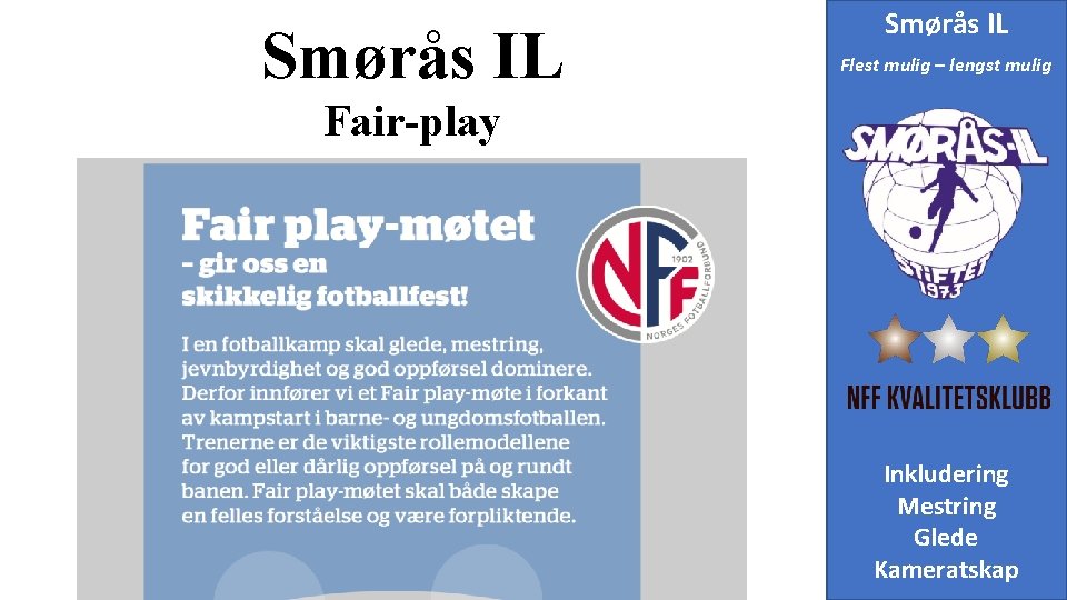 Smørås IL Flest mulig – lengst mulig Fair-play Inkludering Mestring Glede Kameratskap 