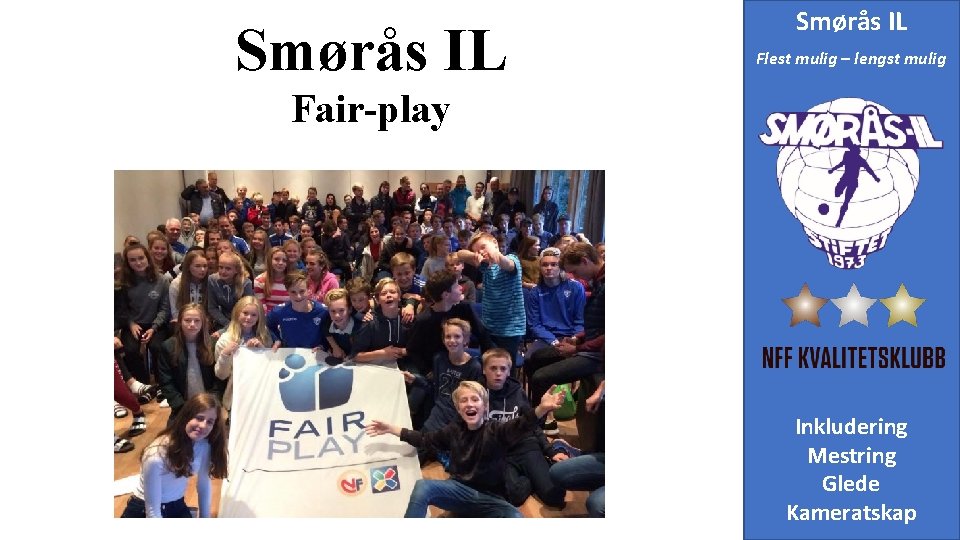 Smørås IL Flest mulig – lengst mulig Fair-play Inkludering Mestring Glede Kameratskap 