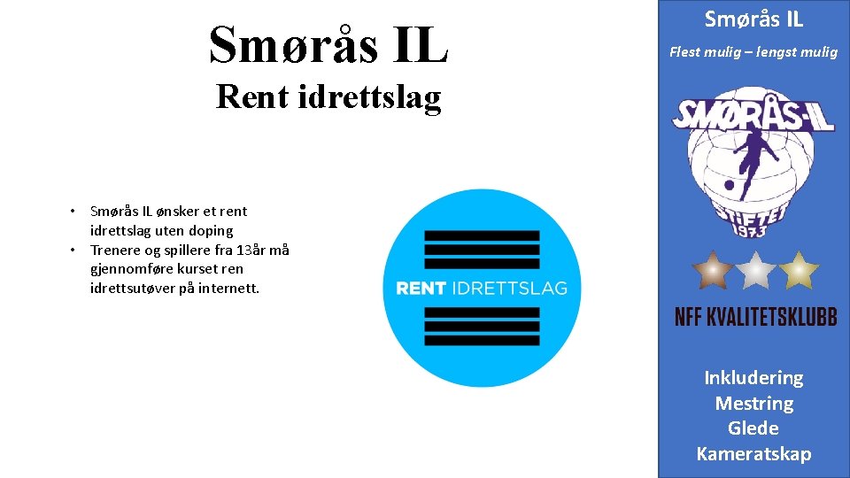 Smørås IL Flest mulig – lengst mulig Rent idrettslag • Smørås IL ønsker et