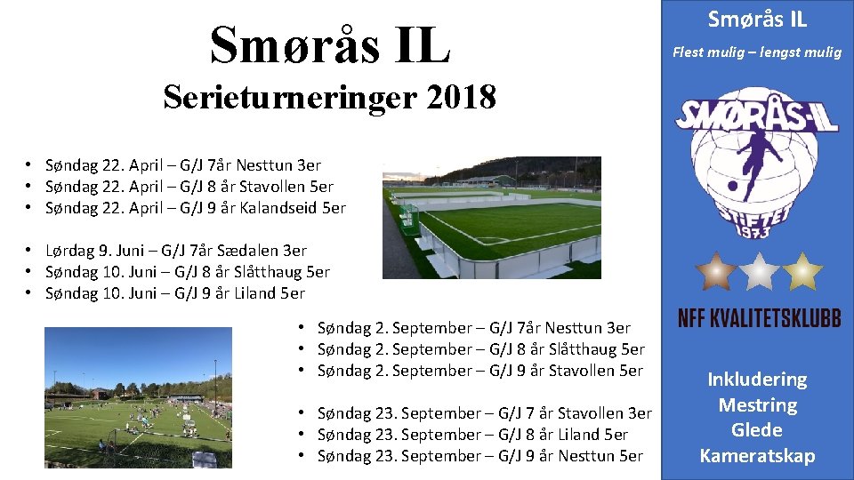 Smørås IL Flest mulig – lengst mulig Serieturneringer 2018 • Søndag 22. April –