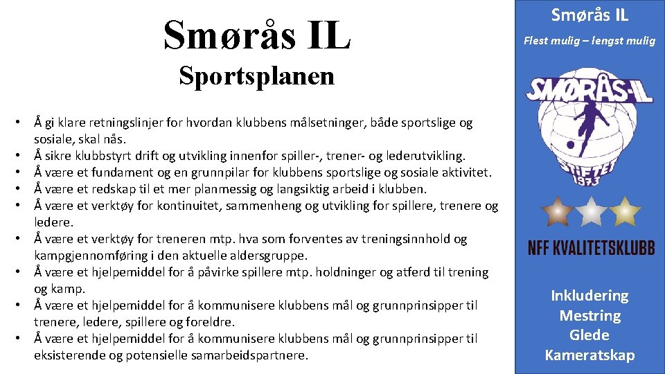 Smørås IL Flest mulig – lengst mulig Sportsplanen • Å gi klare retningslinjer for