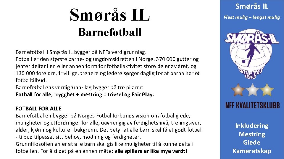 Smørås IL Flest mulig – lengst mulig Barnefotball i Smørås IL bygger på NFFs