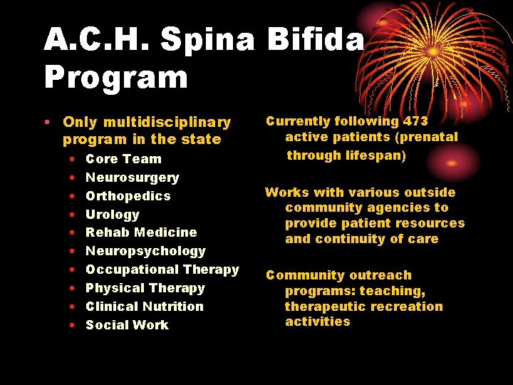 A. C. H. Spina Bifida Program • Only multidisciplinary program in the state •