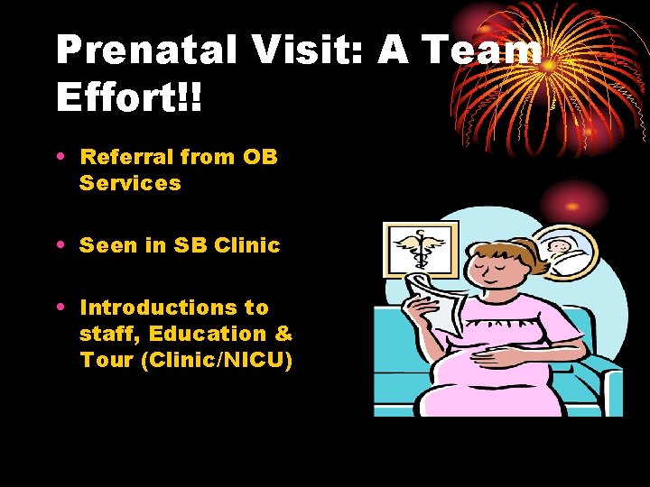 Prenatal Visit: A Team Effort!! • Referral from OB Services • Seen in SB