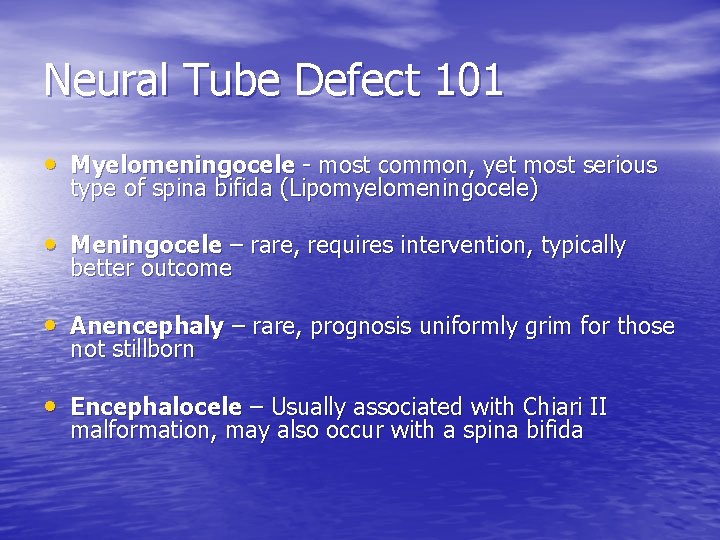 Neural Tube Defect 101 • Myelomeningocele - most common, yet most serious type of