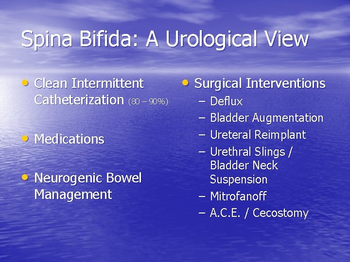 Spina Bifida: A Urological View • Clean Intermittent Catheterization (80 – 90%) • Medications