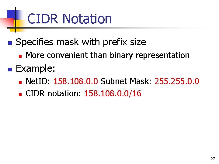 CIDR Notation n Specifies mask with prefix size n n More convenient than binary