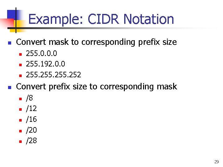 Example: CIDR Notation n Convert mask to corresponding prefix size n n 255. 0.