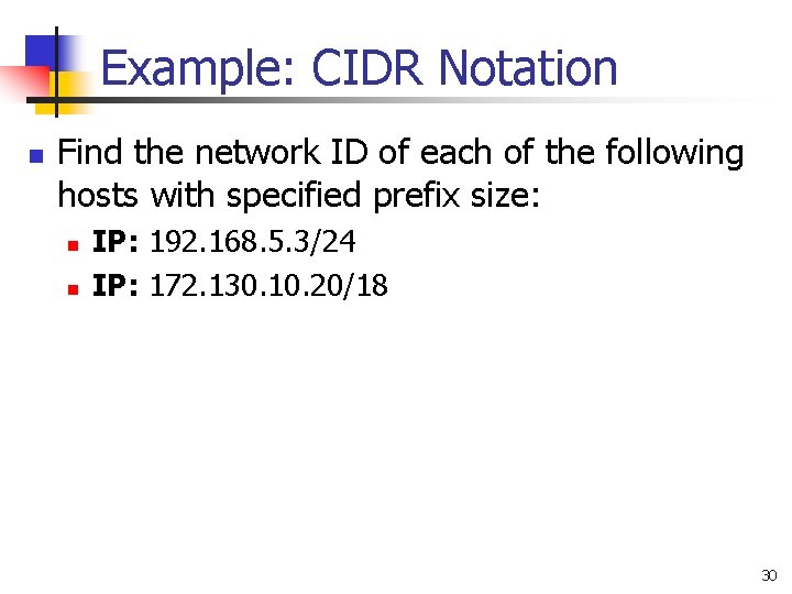 Example: CIDR Notation n Find the network ID of each of the following hosts