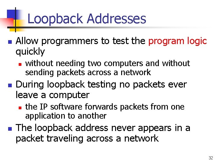 Loopback Addresses n Allow programmers to test the program logic quickly n n During