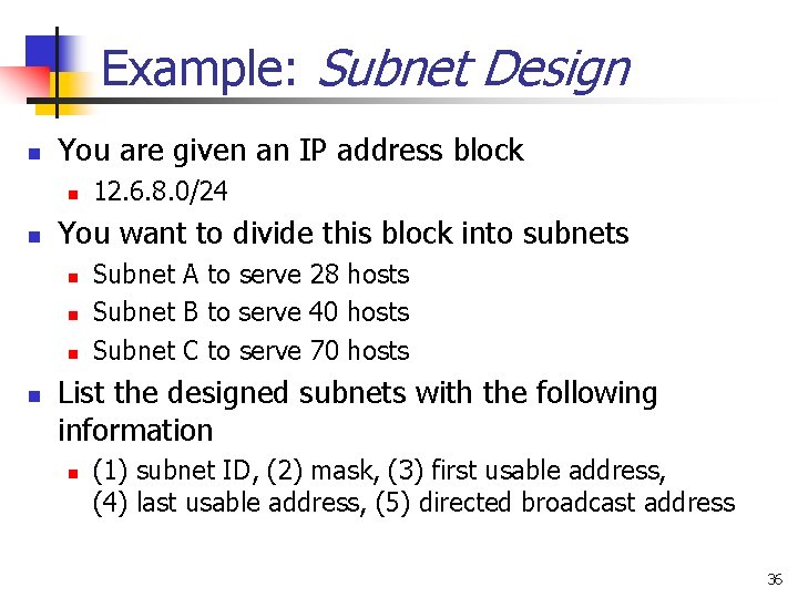 Example: Subnet Design n You are given an IP address block n n You