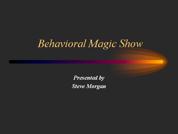 Behavioral Magic Show Presented by Steve Morgan 
