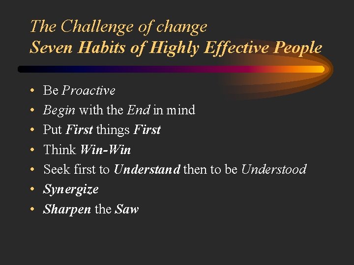 The Challenge of change Seven Habits of Highly Effective People • • Be Proactive