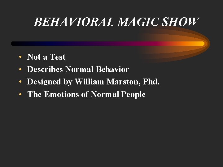 BEHAVIORAL MAGIC SHOW • • Not a Test Describes Normal Behavior Designed by William