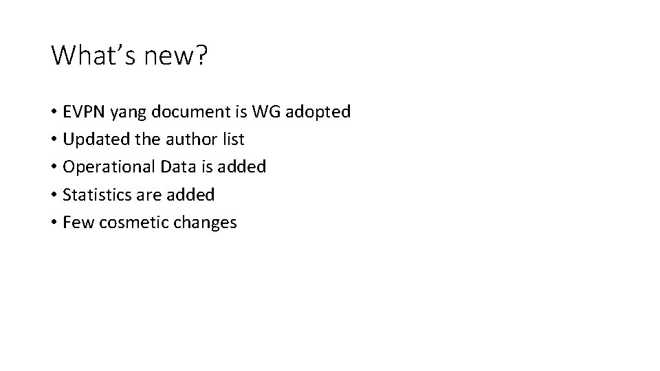 What’s new? • EVPN yang document is WG adopted • Updated the author list