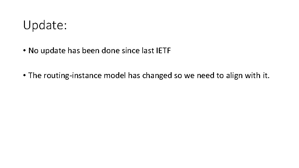 Update: • No update has been done since last IETF • The routing-instance model