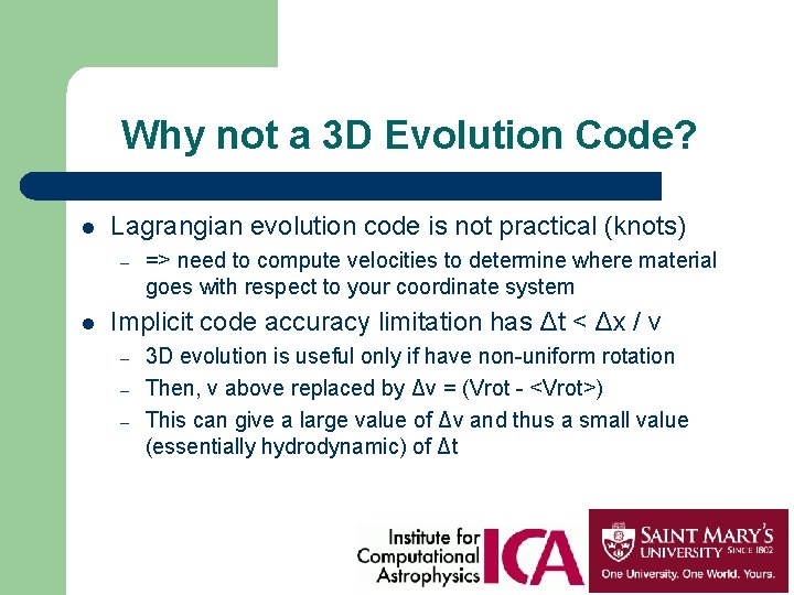 Why not a 3 D Evolution Code? l Lagrangian evolution code is not practical