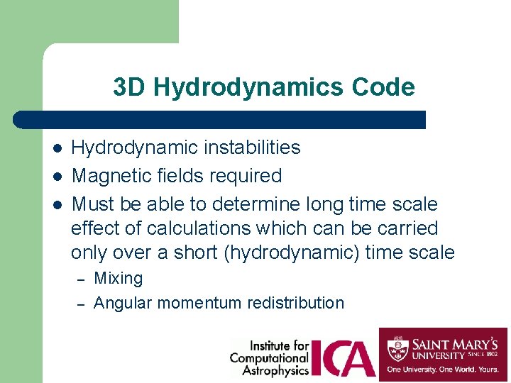 3 D Hydrodynamics Code l l l Hydrodynamic instabilities Magnetic fields required Must be