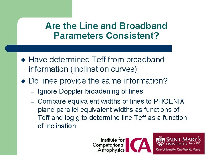 Are the Line and Broadband Parameters Consistent? l l Have determined Teff from broadband