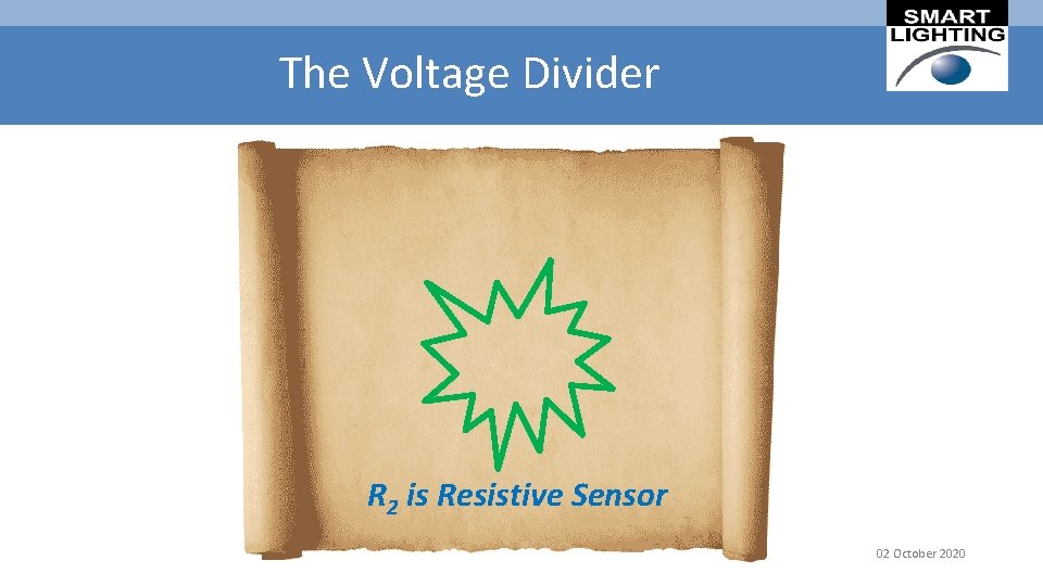 The Voltage Divider R 2 is Resistive Sensor 02 October 2020 