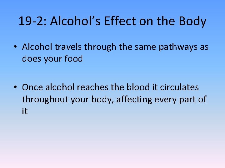 19 -2: Alcohol’s Effect on the Body • Alcohol travels through the same pathways