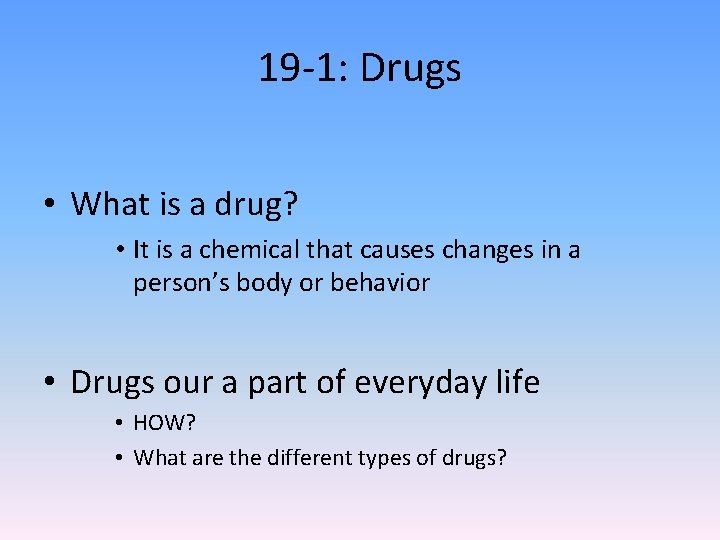 19 -1: Drugs • What is a drug? • It is a chemical that