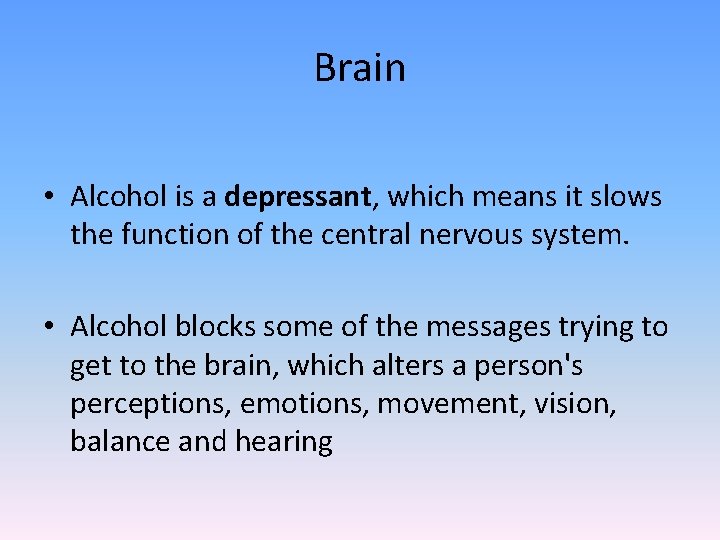 Brain • Alcohol is a depressant, which means it slows the function of the