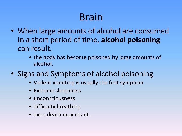Brain • When large amounts of alcohol are consumed in a short period of