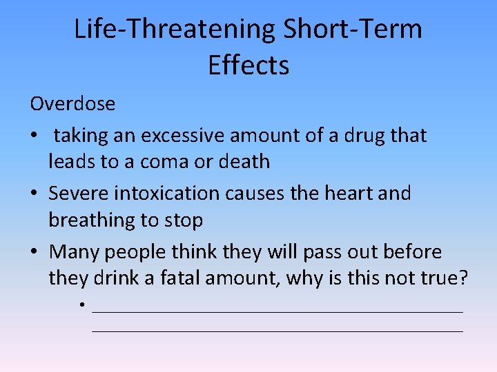 Life-Threatening Short-Term Effects Overdose • taking an excessive amount of a drug that leads
