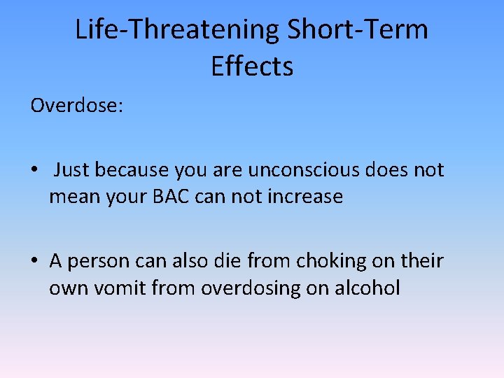 Life-Threatening Short-Term Effects Overdose: • Just because you are unconscious does not mean your