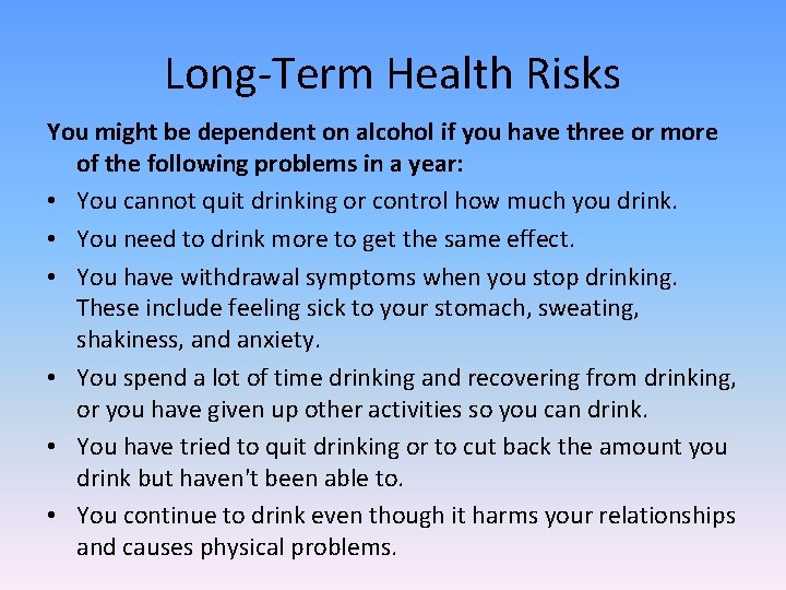 Long-Term Health Risks You might be dependent on alcohol if you have three or