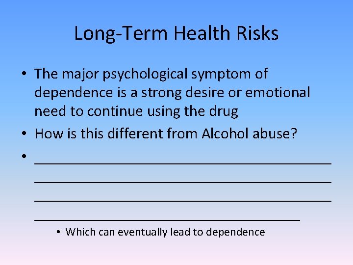 Long-Term Health Risks • The major psychological symptom of dependence is a strong desire