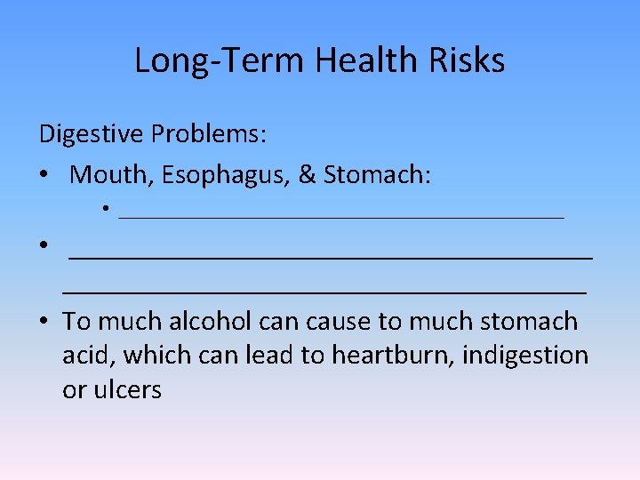 Long-Term Health Risks Digestive Problems: • Mouth, Esophagus, & Stomach: • _____________________ • _____________________________________