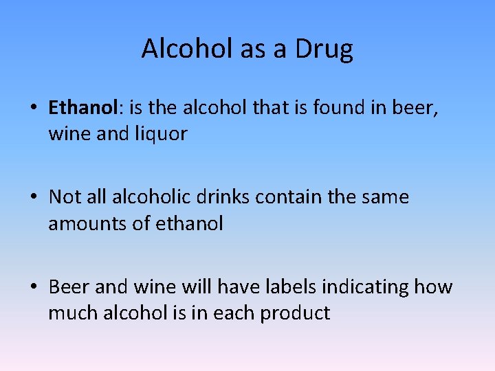 Alcohol as a Drug • Ethanol: is the alcohol that is found in beer,