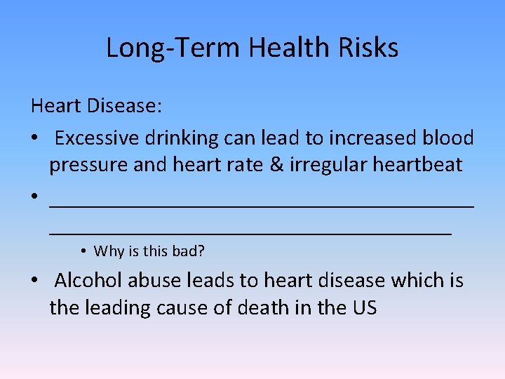 Long-Term Health Risks Heart Disease: • Excessive drinking can lead to increased blood pressure