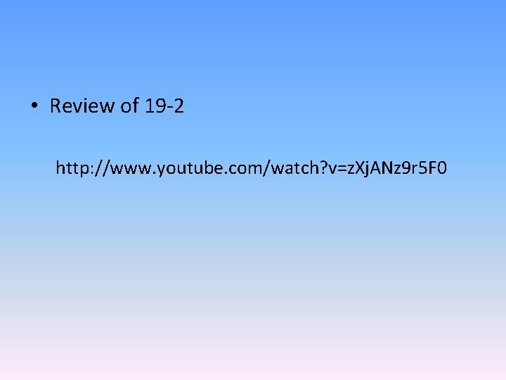  • Review of 19 -2 http: //www. youtube. com/watch? v=z. Xj. ANz 9