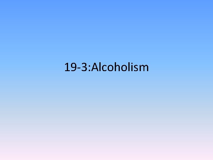 19 -3: Alcoholism 