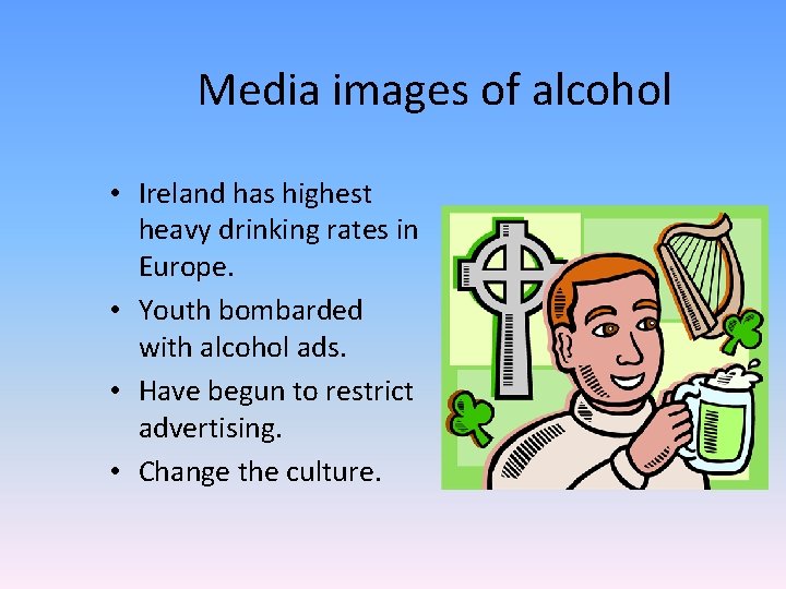 Media images of alcohol • Ireland has highest heavy drinking rates in Europe. •